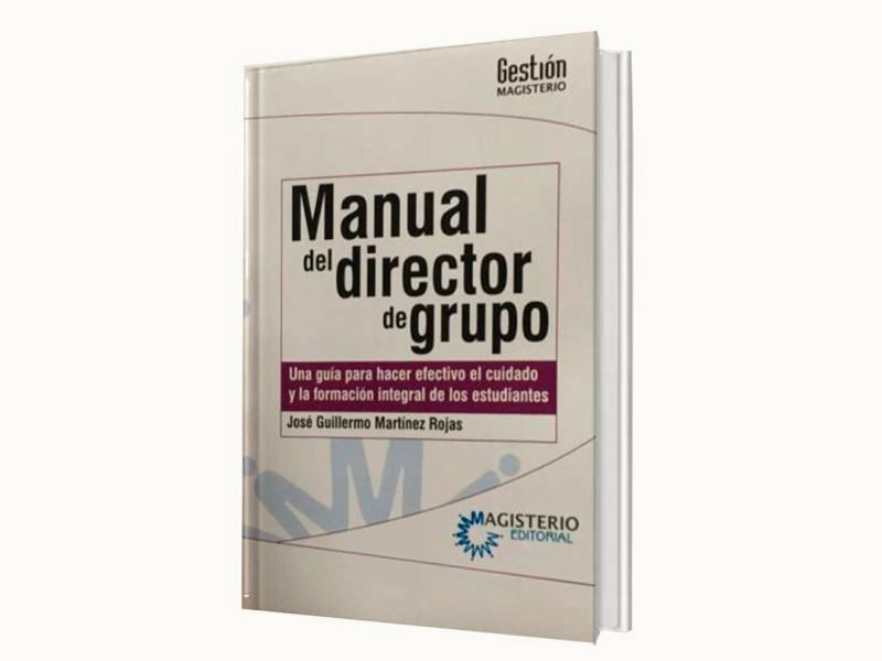 Manual del Director de Grupo. Una guía para hacer efectivo el cuidado y la formación integral de los estudiantes