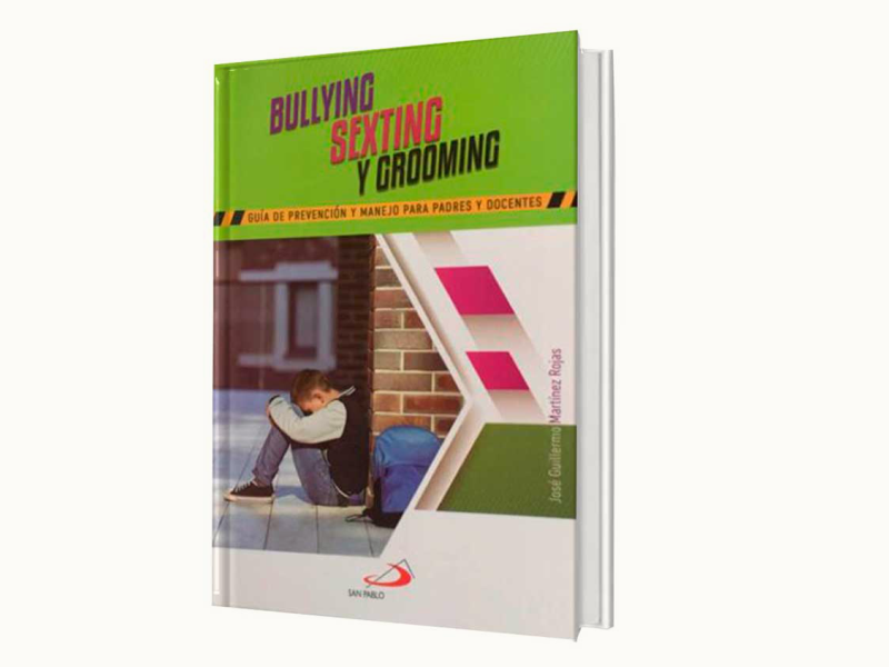 Bullying Sexting y Grooming. Guía de Prevención y Manejo para Padres y Docentes.